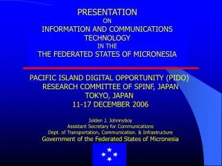 PRESENTATION ON INFORMATION AND COMMUNICATIONS TECHNOLOGY IN THE THE FEDERATED STATES OF MICRONESIA