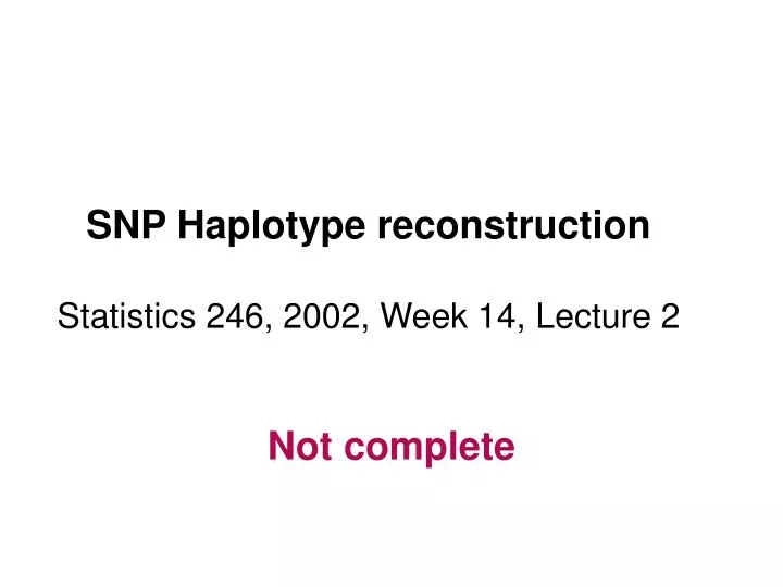 snp haplotype reconstruction statistics 246 2002 week 14 lecture 2