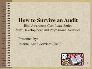 How to Survive an Audit Risk Awareness Certificate Series Staff Development and Professional Services