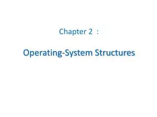 Chapter 2 : Operating-System Structures