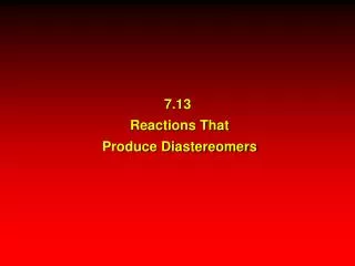 7.13 Reactions That Produce Diastereomers