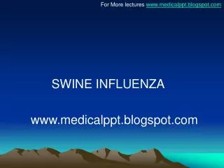SWINE INFLUENZA www.medicalppt.blogspot.com