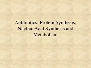 Antibiotics: Protein Synthesis, Nucleic Acid Synthesis and Metabolism