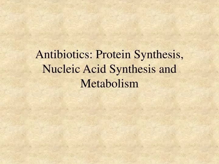 antibiotics protein synthesis nucleic acid synthesis and metabolism