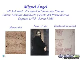 Miguel Ángel Michelangelo di Ludovico Buonarroti Simone Pintor, Escultor, Arquitecto y Poeta del Renacimiento Caprese 1.