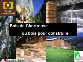 Bois de Chartreuse 			du bois pour construire