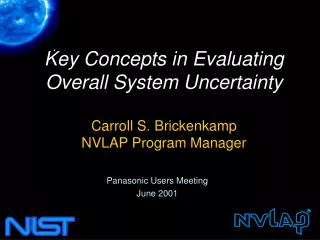 Key Concepts in Evaluating Overall System Uncertainty Carroll S. Brickenkamp NVLAP Program Manager