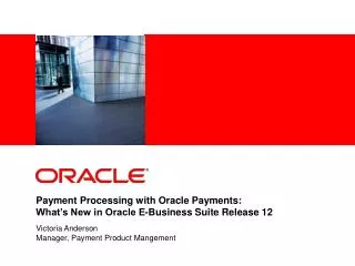 Payment Processing with Oracle Payments: What’s New in Oracle E-Business Suite Release 12