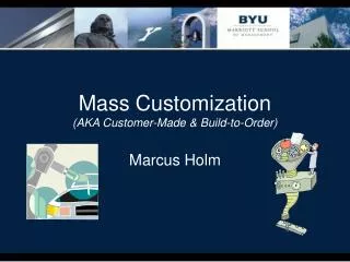 Mass Customization (AKA Customer-Made &amp; Build-to-Order)
