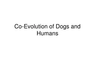 Co-Evolution of Dogs and Humans