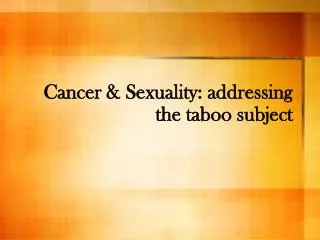 Cancer &amp; Sexuality: addressing the taboo subject