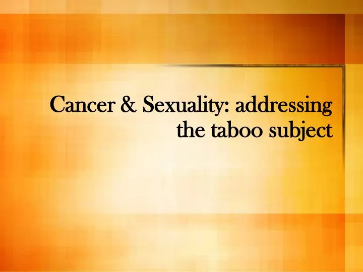 cancer sexuality addressing the taboo subject