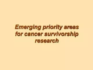 Emerging priority areas for cancer survivorship research