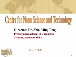 Director: Dr. Shie-Ming Peng Professor, Department of Chemistry; Member, Academia Sinica .
