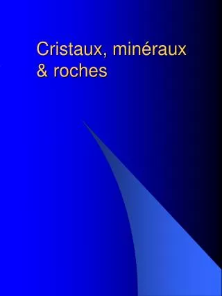 Cristaux, minéraux &amp; roches
