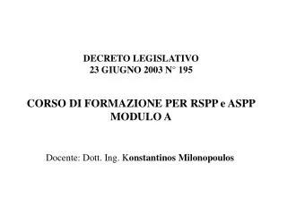 DECRETO LEGISLATIVO 23 GIUGNO 2003 N° 195 CORSO DI FORMAZIONE PER RSPP e ASPP MODULO A