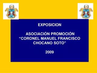 EXPOSICION ASOCIACIÓN PROMOCIÓN “CORONEL MANUEL FRANCISCO CHOCANO SOTO” 2009