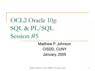 OCL2 Oracle 10 g : SQL &amp; PL/SQL Session #5