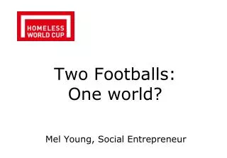 Two Footballs: One world?