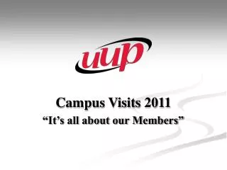Campus Visits 2011 “It’s all about our Members”