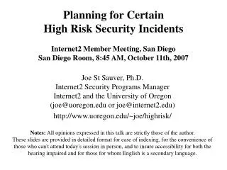 Planning for Certain High Risk Security Incidents Internet2 Member Meeting, San Diego San Diego Room, 8:45 AM, October