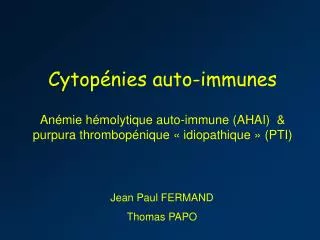Cytopénies auto-immunes Anémie hémolytique auto-immune (AHAI) &amp; purpura thrombopénique « idiopathique » (PTI)