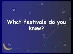 What festivals do you know?