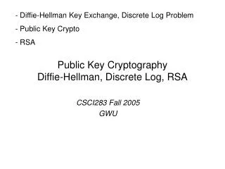 Public Key Cryptography Diffie-Hellman, Discrete Log, RSA
