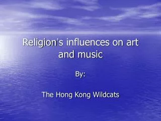 Religion ’ s influences on art and music