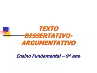TEXTO DISSERTATIVO- ARGUMENTATIVO Ensino Fundamental – 9º ano