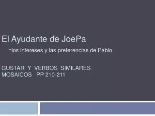 El Ayudante de JoePa - los intereses y las preferencias de Pablo GUSTAR Y VERBOS SIMILARES MOSAICOS PP 210-211