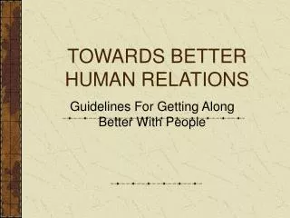 TOWARDS BETTER HUMAN RELATIONS