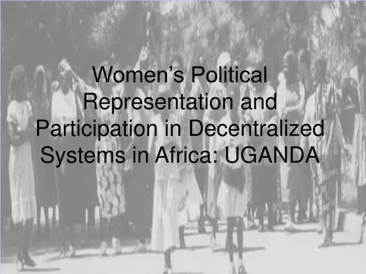 women s political representation and participation in decentralized systems in africa uganda