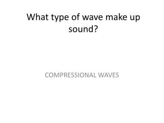 What type of wave make up sound?