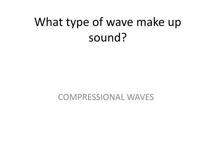 what type of wave make up sound