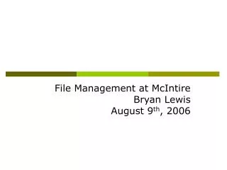 File Management at McIntire Bryan Lewis August 9 th , 2006