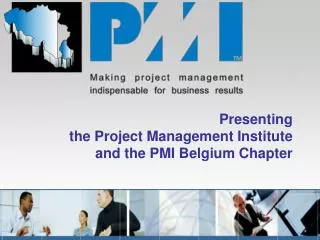 Presenting the Project Management Institute and the PMI Belgium Chapter