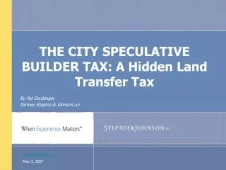 THE CITY SPECULATIVE BUILDER TAX: A Hidden Land Transfer Tax