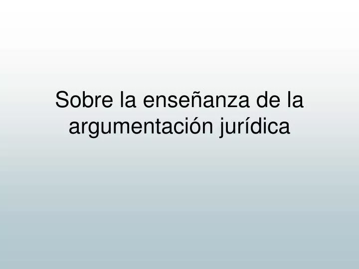 sobre la ense anza de la argumentaci n jur dica