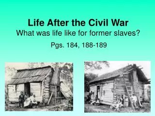 Life After the Civil War What was life like for former slaves?