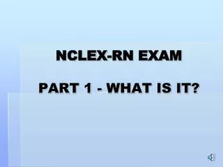 NCLEX-RN EXAM PART 1 - WHAT IS IT?