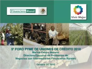 Marina Castro Moreno Directora Ejecutiva de Promoción de Negocios con Intermediarios Financieros Rurales Octubre 23, 201