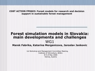 Forest simulation models in Slovakia : main developments and challenges WG1 Ma rek Fabrika, Katarina Merganicova, Jaro