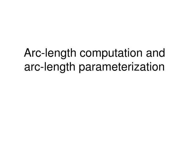 arc length computation and arc length parameterization