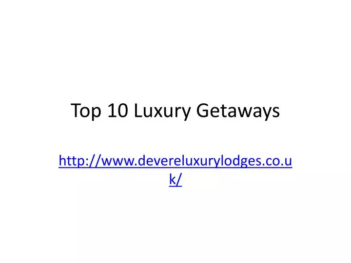 top 10 luxury getaways