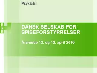 DANSK SELSKAB FOR SPISEFORSTYRRELSER Årsmøde 12. og 13. april 2010