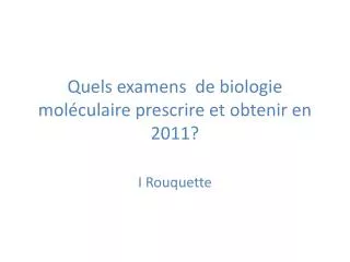 Quels examens de biologie moléculaire prescrire et obtenir en 2011?