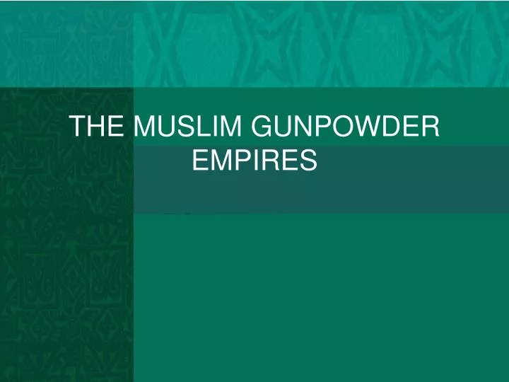 the muslim gunpowder empires