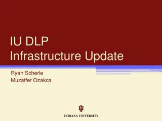 IU DLP Infrastructure Update