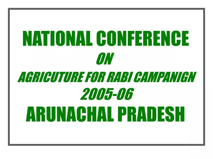 national conference on agricuture for rabi campanign 2005 06 arunachal pradesh
